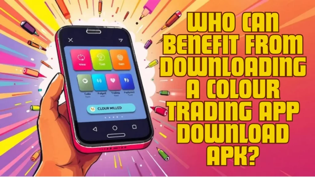 Who Can Benefit from Downloading a Colour Trading App Download Apk?