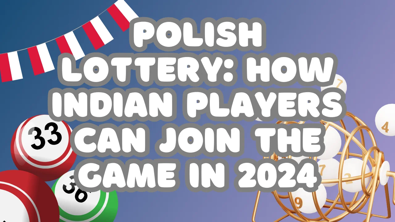 Polish Lottery: How Indian Players Can Join the Game in 2024