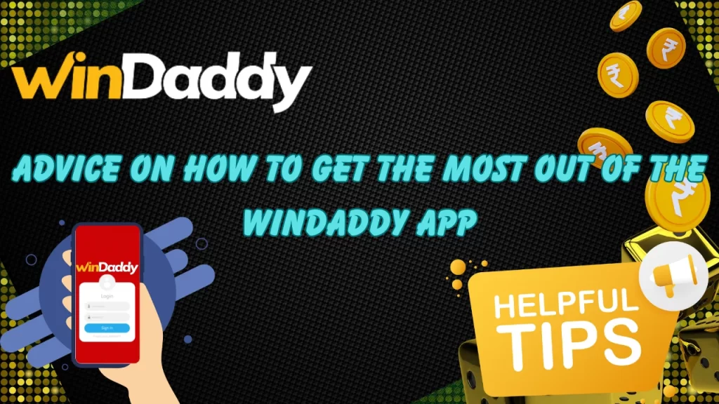 Advice on How to Get the Most Out of the WinDaddy App